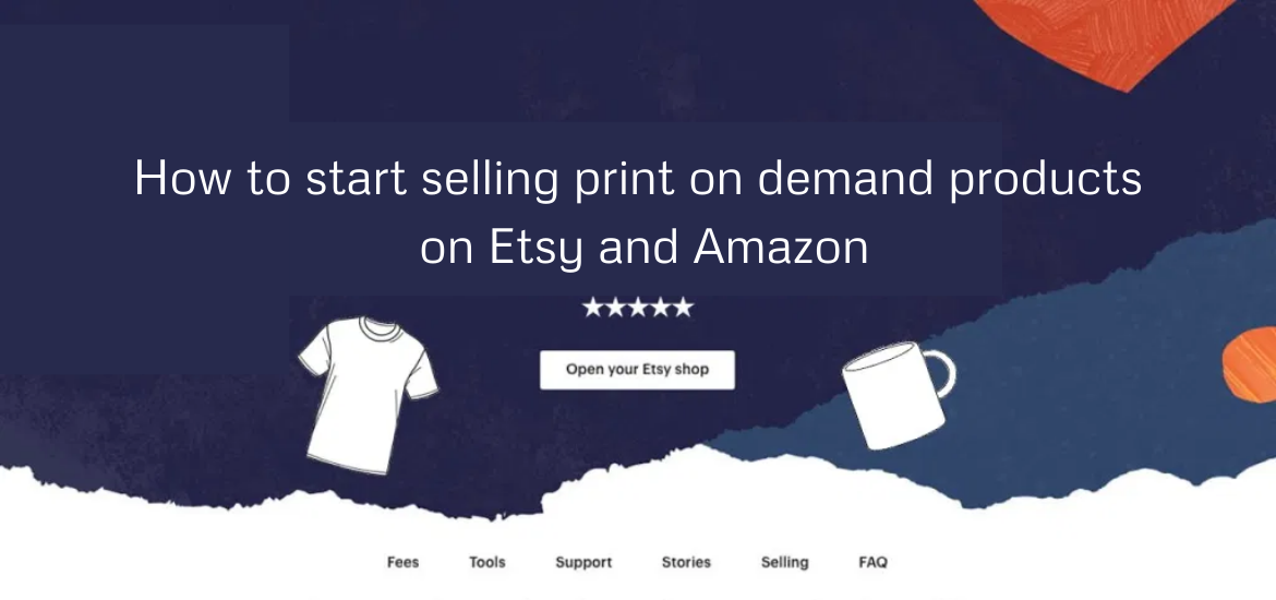 How to start selling print on demand products on Etsy and Amazon