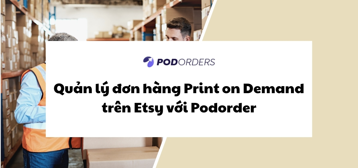 Quản-lý-đơn-hàng-Print-on-Demand-trên-Etsy-với-Podorder