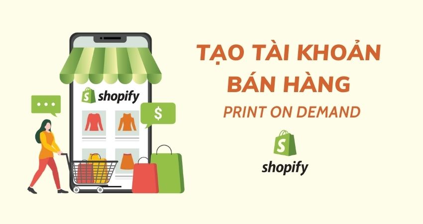 tạo tài khoản bán hàng print on demand trên shopify