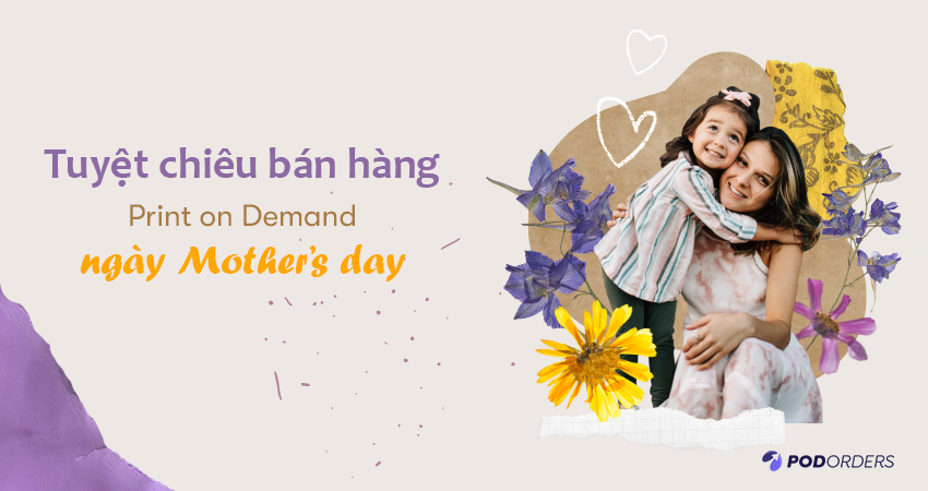 tuyet-chieu-ban-hang-print-on-demand-ngay-mother-day